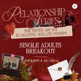 Relationship Series 2025 - Part 2: The Truth About Romantic Relationships - Single Adults Breakout (Top 3 Tips) | Dr Vinod & Dr Ling