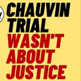 Left Changes Narrative About Chauvin Trial Justice After Trial