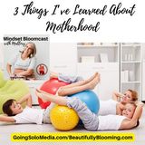3 Things I’ve Learned About Motherhood