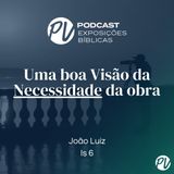 Uma boa visão para a Necessidade da obra (Isaias 6) - João Luiz