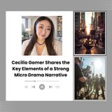 Cecilia Gomer Shares the Key Elements of a Strong Micro Drama Narrative