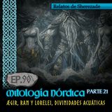 Ep. 90 Mitología Nórdica, Parte 21 · ÆGIR, RAN Y LORELEI, DIVINIDADES ACUÁTICAS