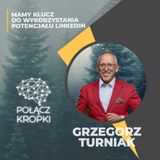 Grzegorz Turniak w #PołączKropki-Mamy klucz do wykorzystania potencjału LinkedIn