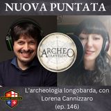 L'archeologia longobarda, con Lorena Cannizzaro (Archeotravelers), ep. 146