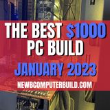 The Best $1000 PC Build for Gaming - January 2023