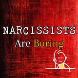 Episode 236: Narcissists Are Boring