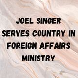 Joel Singer Serves Country in Foreign Affairs Ministry