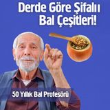 Derde Göre Şifalı Bal Çeşitleri! - 50 Yıllık Bal Profesörü