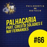 #66 - Palhaçaria (Part. Circo Di SóLadies e Nay Fernandes)