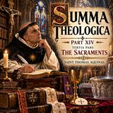 Summa Theologica, Part 14: The Sacraments by Saint Thomas Aquinas | Classic Theology Audiobook Part 1