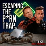 Escaping the Porn Trap Pt2 | Why THIS Keeps You Trapped | It's Not What You Think!