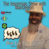 The Insominac Show with ManDeleon: Blue Eye Soul Edition