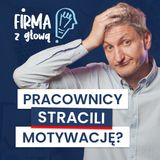 Co zrobić, gdy pracownik TRACI MOTYWACJĘ ? 4 powody i ROZWIĄZANIA