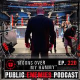 Ep. 220 “Moons Over My Hammy” | Vince Out at WWE, AEW Dynamite, SummerSlam Predictions