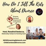 How To Do a Child Centered Divorce with Rosalind Sedacca CDC Divorce Coach