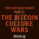 The Bitcoin Series - Part 11: The Bitcoin Culture Wars.