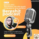 Bereshitcast Episódio #2  - Resultados não são iguais, o fracasso é uma escolha!