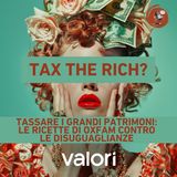 Tassare i grandi patrimoni: le ricette di Oxfam contro le disuguaglianze