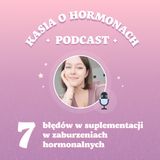 #21 7 błędów w suplementacji w zaburzeniach hormonalnych