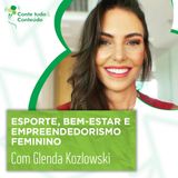 Episódio 22 - Esporte, Bem-estar e Empreendedorismo Feminino - Glenda Kozlowski