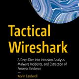 Tactical Wireshark: A Deep Dive into Intrusion Analysis, Malware Incidents, and Extraction of Forensic Evidence