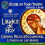 LAUDES DE HOY LUNES 16 DE JUNIO 2025. CAMINO NEOCATECUMENAL. LITURGIA DE LAS HORAS.