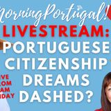 LIVESTREAM: Portuguese Citizenship Dream Dashed? Is Portugal Right to Aim Higher? #portugal #LIVE