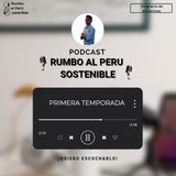 PODCAST RUMBO AL PERÚ SOSTENIBLE 🇵🇪🌍 1T EP01
