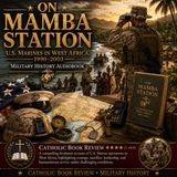 On Mamba Station: U.S. Marines in West Africa, 1990–2003 | Military History Audiobook | Catholic Book Review