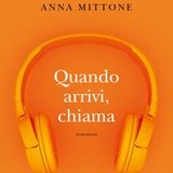 Anna Mittone "Quando arrivi, chiama"