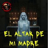 HORROR CAST: EL ALTAR DE MI MADRE /  RELATOS DE FANTASMAS