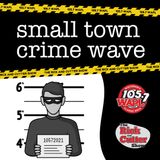 Small Town Crime Wave (Wisconsin) For May 13th