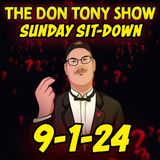 The Sit-Down with Don Tony 9/1/24 (Sunday Sit-Down)