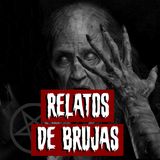Relatos de Brujas Reales | Historias reales de terror