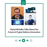 Matej Michalko Talks About the Future of Cyber Defence Innovation