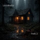 La cabaña | Parte 3
