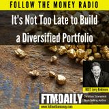 It's Not Too Late to Build a Diversified Portfolio