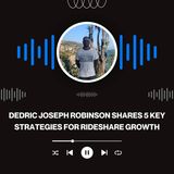 Dedric Joseph Robinson Shares 5 Key Strategies for Rideshare Growth