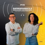 54. Emprendimiento e innovación universitaria con María Lourdes Serrato