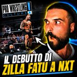 Pro Wrestling Culture #580 - Zilla Fatu debutta a NXT