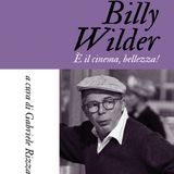 Gabriele Rizza "Billy Wilder. E' il cinema, bellezza!"