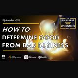 054- How to Determine Good vs Bad Business