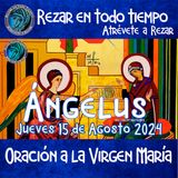 💙Ángelus del día de hoy JUEVES 15 DE AGOSTO 2024, 🌹Oración diaria a la Virgen María💙.