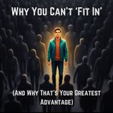 Why You Can't 'Fit In' (And Why That's Your Greatest Advantage)