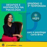 EP 12 T3 - Desafios e Inspirações na Psicologia, com Carla Brito
