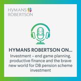 Investment – end game planning, productive finance and the brave new world for DB pension scheme investment - Episode 121