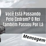Você Está Passando Pelo Cedrom? O Rei Também Passou Por Lá