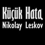 Küçük Hata  Nikolay LESKOV sesli öykü