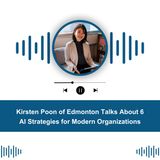 Kirsten Poon of Edmonton Talks About 6 AI Strategies for Modern Organizations
