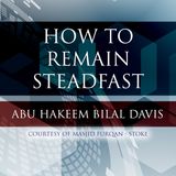 How to Remain Steadfast Upon The Sunnah - Abu Hakeem